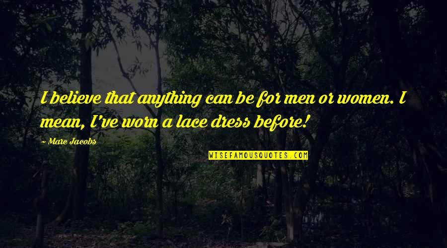 If You Dare Kresley Cole Quotes By Marc Jacobs: I believe that anything can be for men