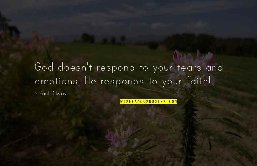 If You Decide To Leave Quotes By Paul Silway: God doesn't respond to your tears and emotions,