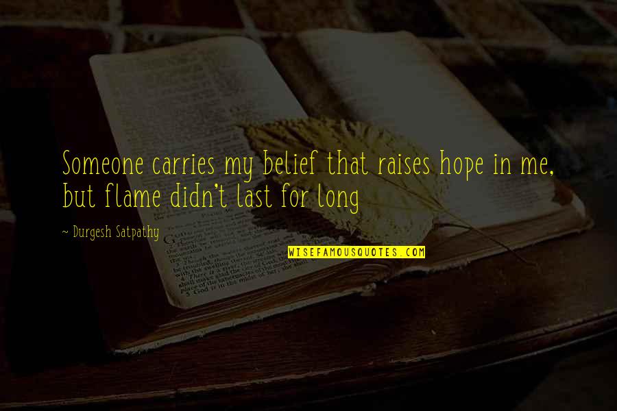 If You Didn't Love Me Quotes By Durgesh Satpathy: Someone carries my belief that raises hope in