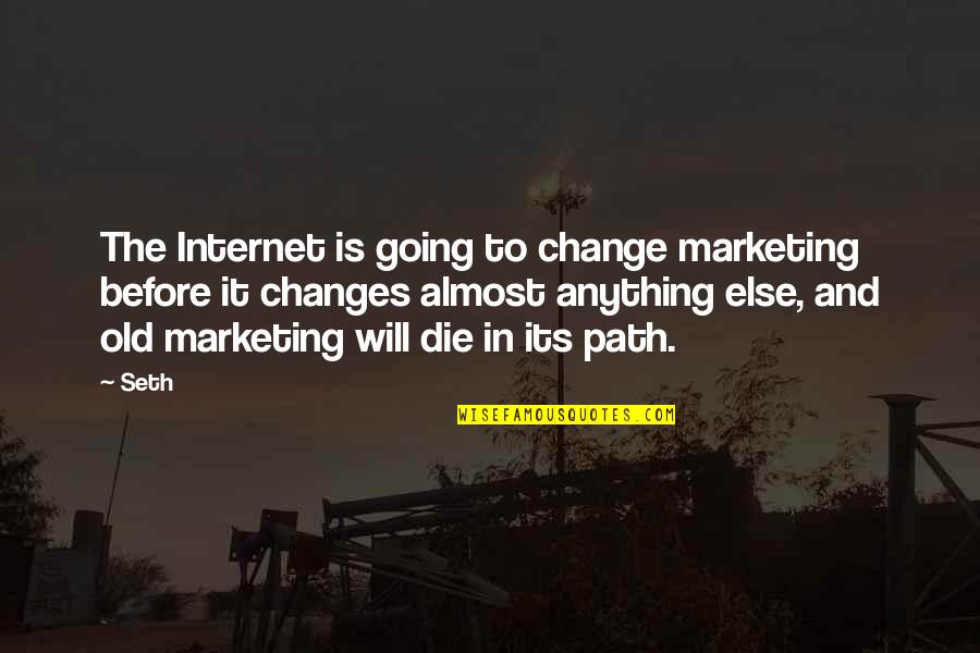 If You Die Before You Die Quotes By Seth: The Internet is going to change marketing before