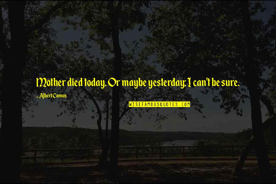 If You Died Today Quotes By Albert Camus: Mother died today. Or maybe yesterday; I can't