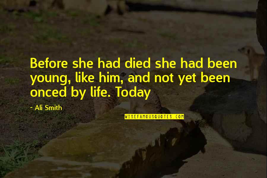 If You Died Today Quotes By Ali Smith: Before she had died she had been young,