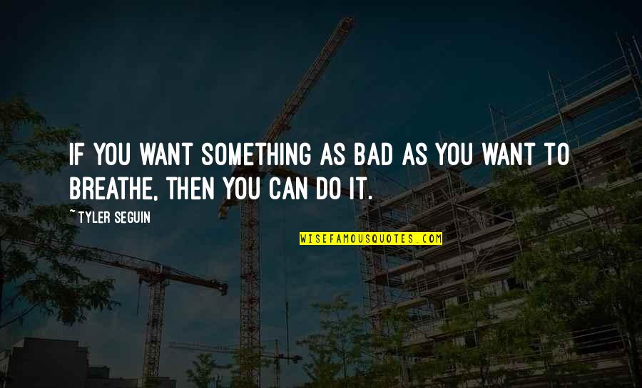 If You Do Bad Quotes By Tyler Seguin: If you want something as bad as you