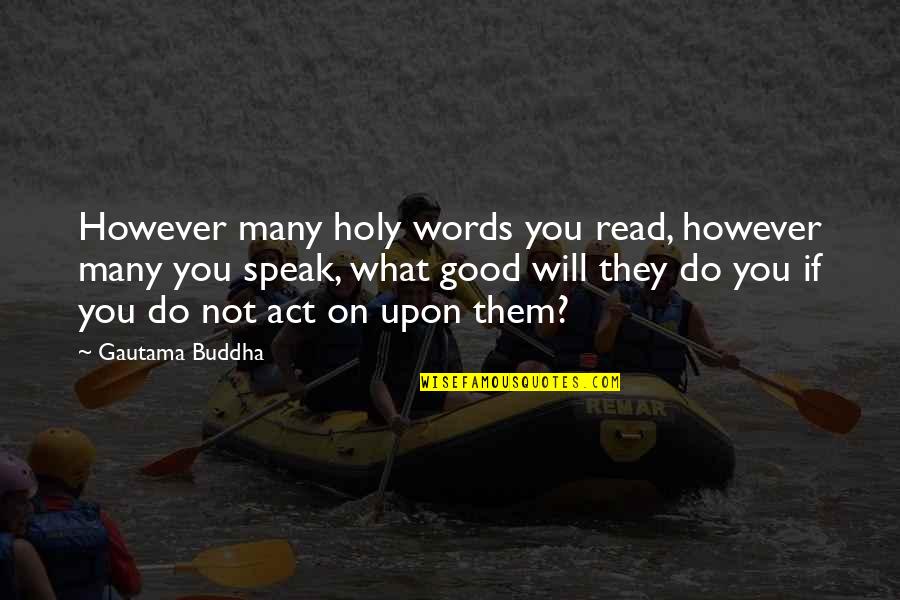 If You Do Good Quotes By Gautama Buddha: However many holy words you read, however many