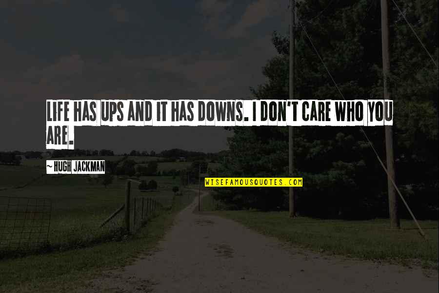 If You Don Care I Dont Care Quotes By Hugh Jackman: Life has ups and it has downs. I