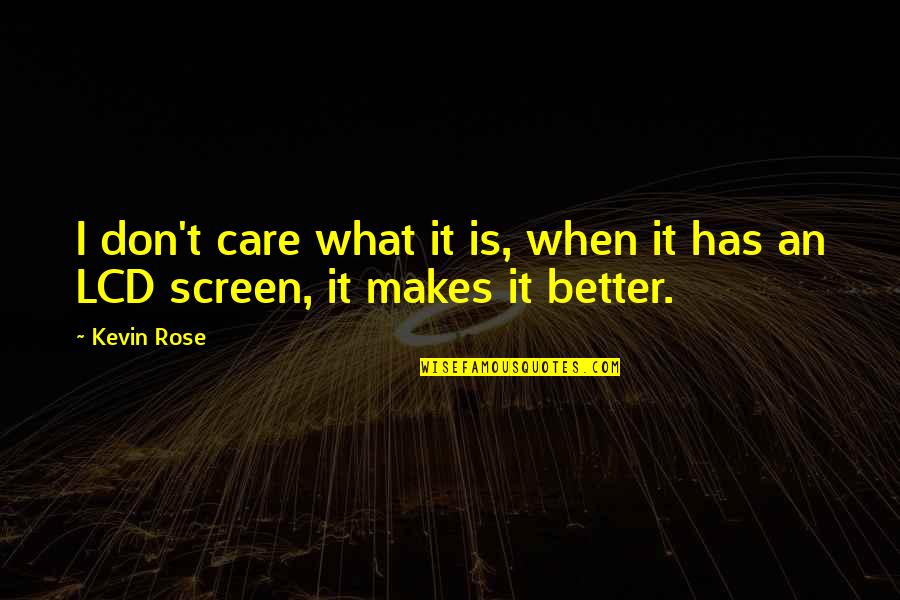 If You Don Care I Dont Care Quotes By Kevin Rose: I don't care what it is, when it