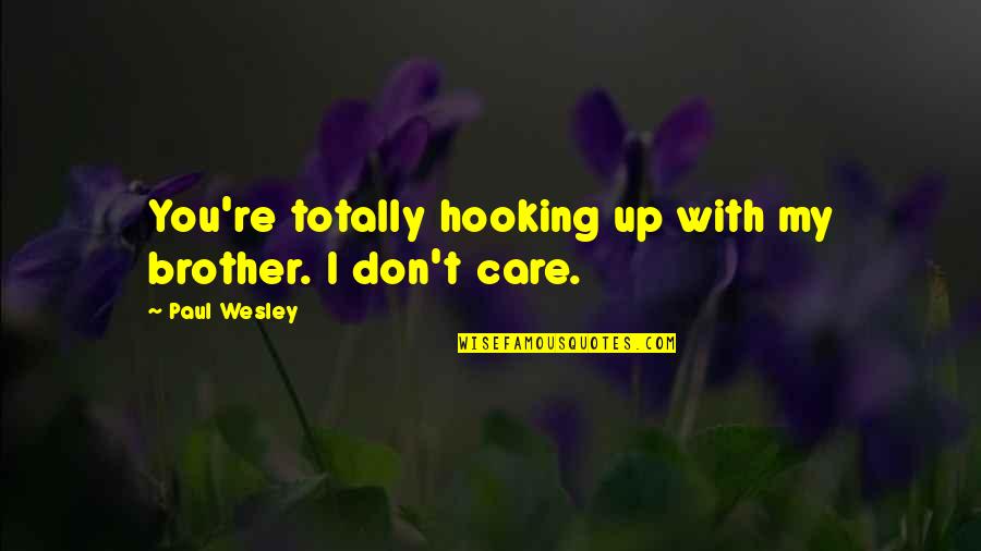 If You Don Care I Dont Care Quotes By Paul Wesley: You're totally hooking up with my brother. I