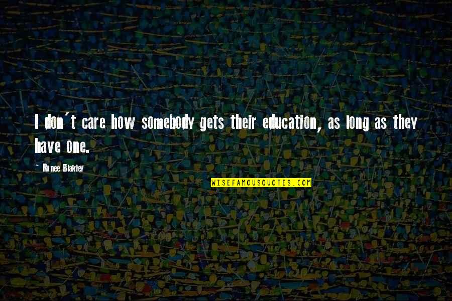 If You Don Care I Dont Care Quotes By Ronee Blakley: I don't care how somebody gets their education,