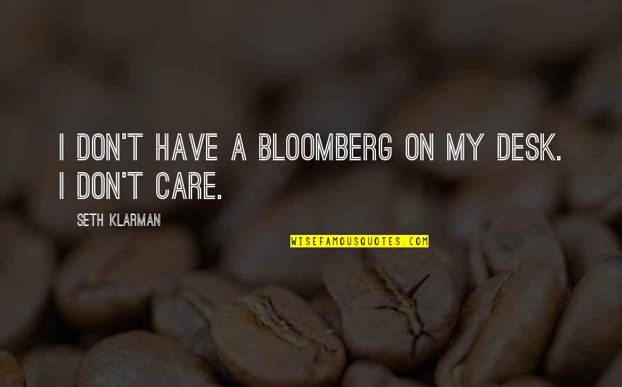 If You Don Care I Dont Care Quotes By Seth Klarman: I don't have a Bloomberg on my desk.