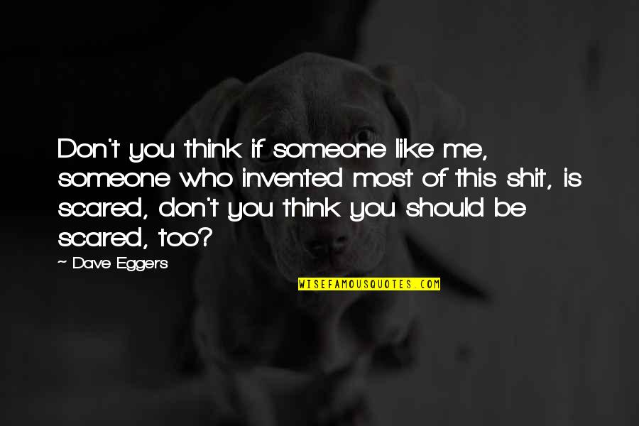 If You Don Like Me Quotes By Dave Eggers: Don't you think if someone like me, someone