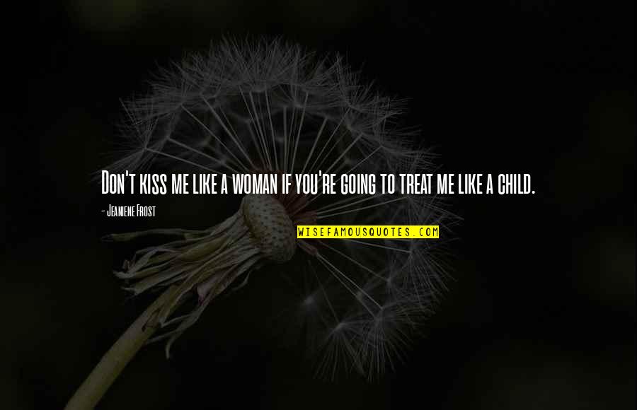 If You Don Like Me Quotes By Jeaniene Frost: Don't kiss me like a woman if you're