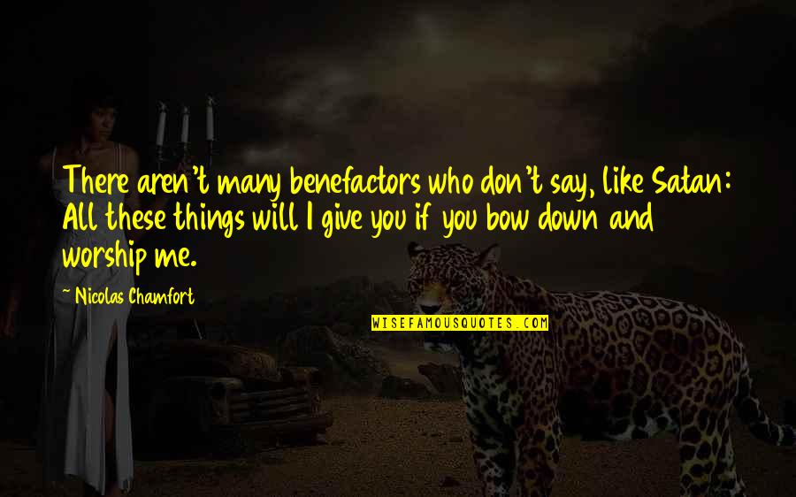 If You Don Like Me Quotes By Nicolas Chamfort: There aren't many benefactors who don't say, like