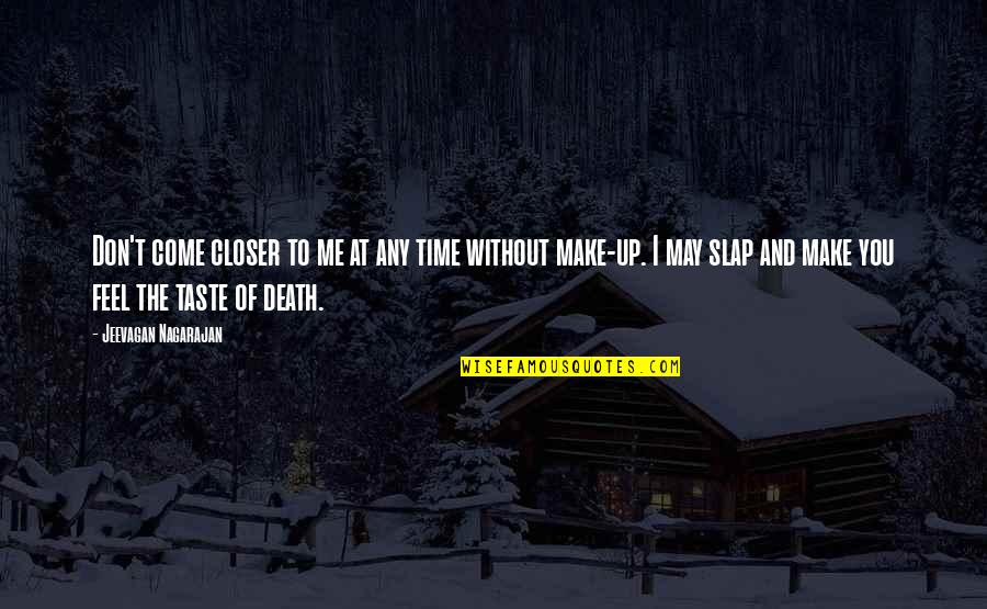 If You Don Make Time For Me Quotes By Jeevagan Nagarajan: Don't come closer to me at any time If You Don Make Time For Me Quotes By Jeevagan Nagarajan: Don't come closer to me at any time