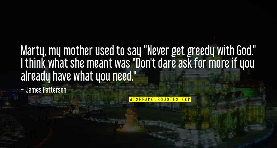 If You Don't Ask You Don't Get Quotes By James Patterson: Marty, my mother used to say "Never get If You Don't Ask You Don't Get Quotes By James Patterson: Marty, my mother used to say "Never get