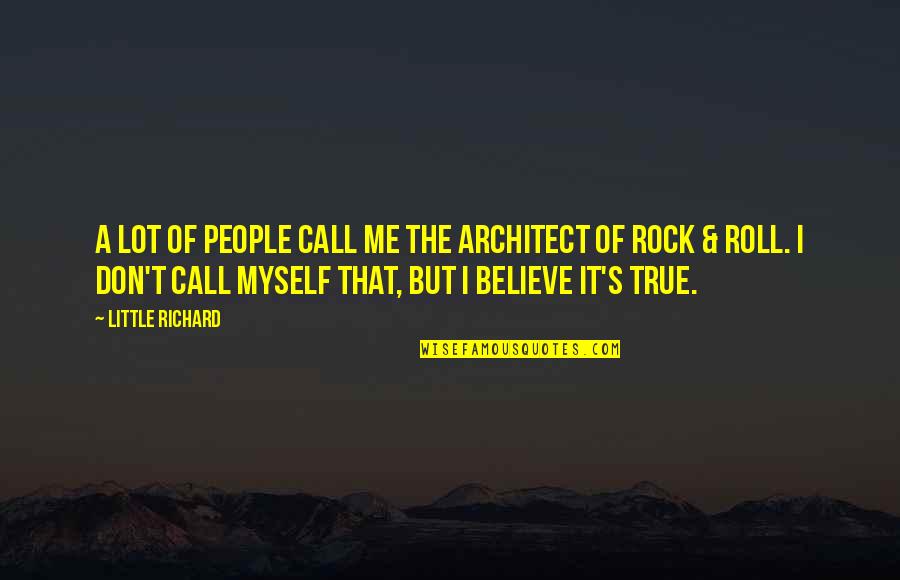 If You Don't Believe Me Quotes By Little Richard: A lot of people call me the architect