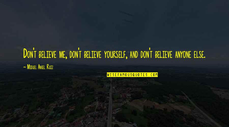 If You Don't Believe Me Quotes By Miguel Angel Ruiz: Don't believe me, don't believe yourself, and don't