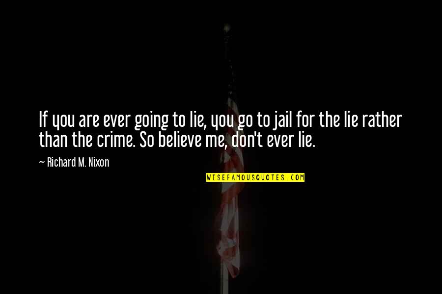 If You Don't Believe Me Quotes By Richard M. Nixon: If you are ever going to lie, you