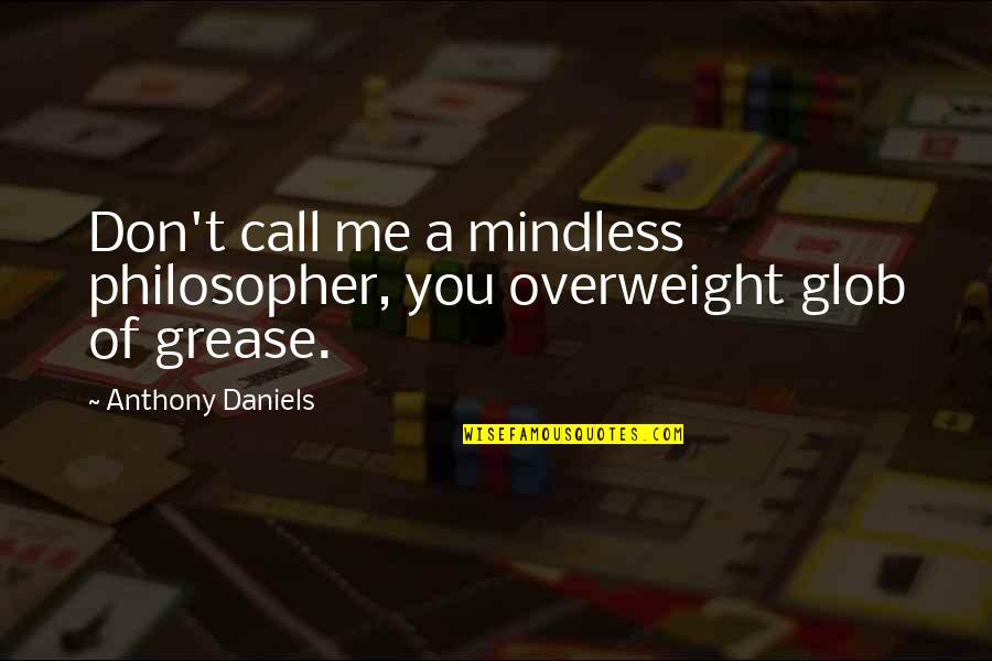 If You Don't Call Me Quotes By Anthony Daniels: Don't call me a mindless philosopher, you overweight