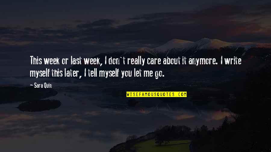 If You Don't Care About Me Anymore Quotes By Sara Quin: This week or last week, I don't really