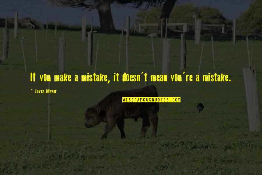 If You Don't Care Tell Me Quotes By Joyce Meyer: If you make a mistake, it doesn't mean
