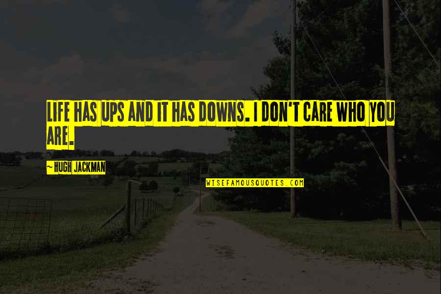 If You Don't Care Then I Dont Care Quotes By Hugh Jackman: Life has ups and it has downs. I