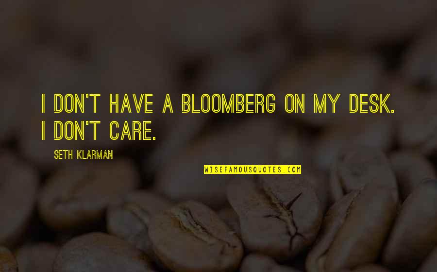 If You Don't Care Then I Dont Care Quotes By Seth Klarman: I don't have a Bloomberg on my desk.