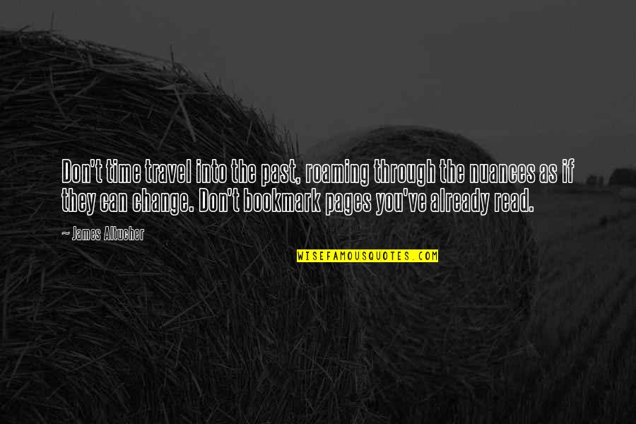 If You Don't Change Quotes By James Altucher: Don't time travel into the past, roaming through