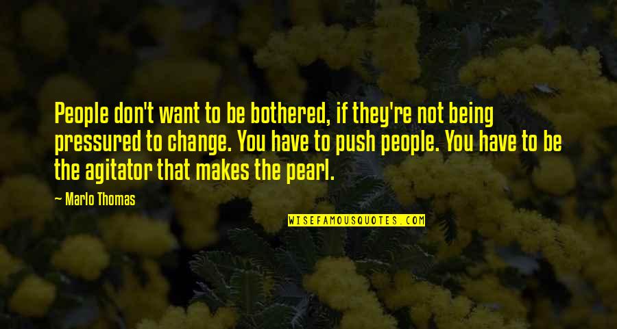 If You Don't Change Quotes By Marlo Thomas: People don't want to be bothered, if they're