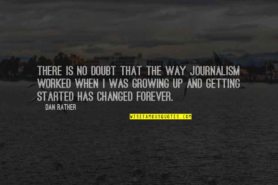 If You Dont Do It Someone Else Will Quote Quotes By Dan Rather: There is no doubt that the way journalism If You Dont Do It Someone Else Will Quote Quotes By Dan Rather: There is no doubt that the way journalism
