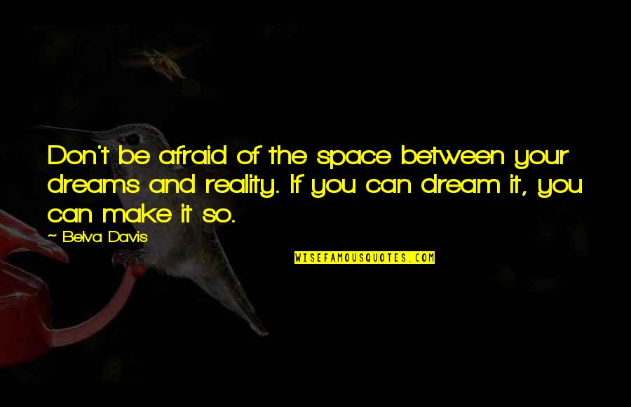 If You Don't Dream Quotes By Belva Davis: Don't be afraid of the space between your