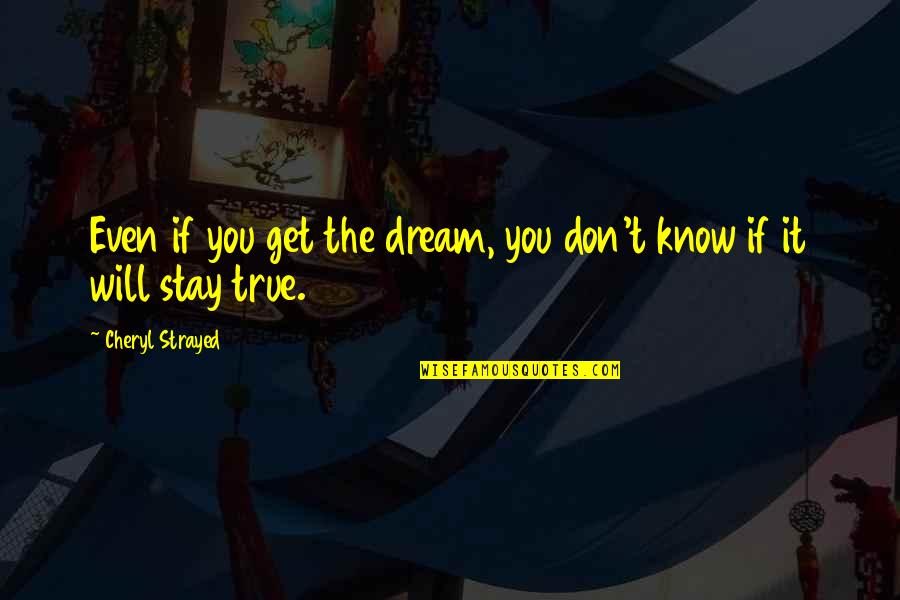 If You Don't Dream Quotes By Cheryl Strayed: Even if you get the dream, you don't
