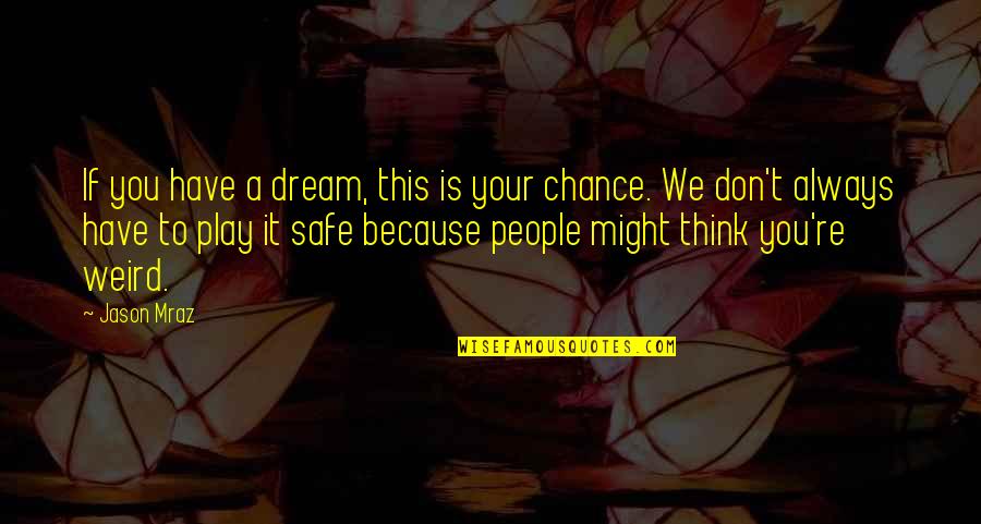 If You Don't Dream Quotes By Jason Mraz: If you have a dream, this is your