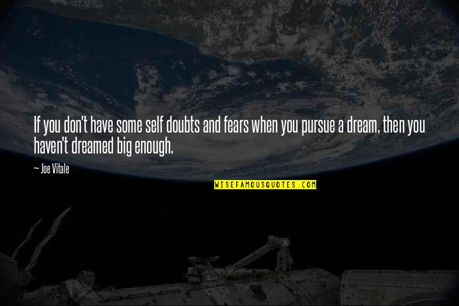 If You Don't Dream Quotes By Joe Vitale: If you don't have some self doubts and