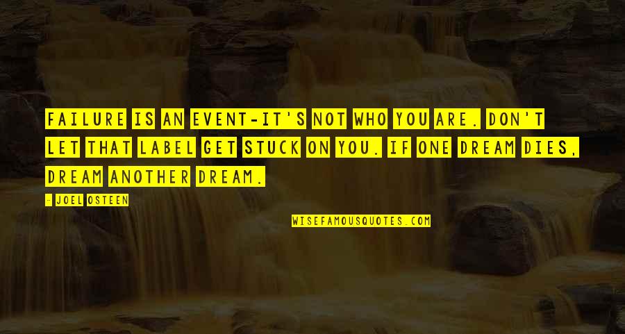 If You Don't Dream Quotes By Joel Osteen: Failure is an event-it's not who you are.