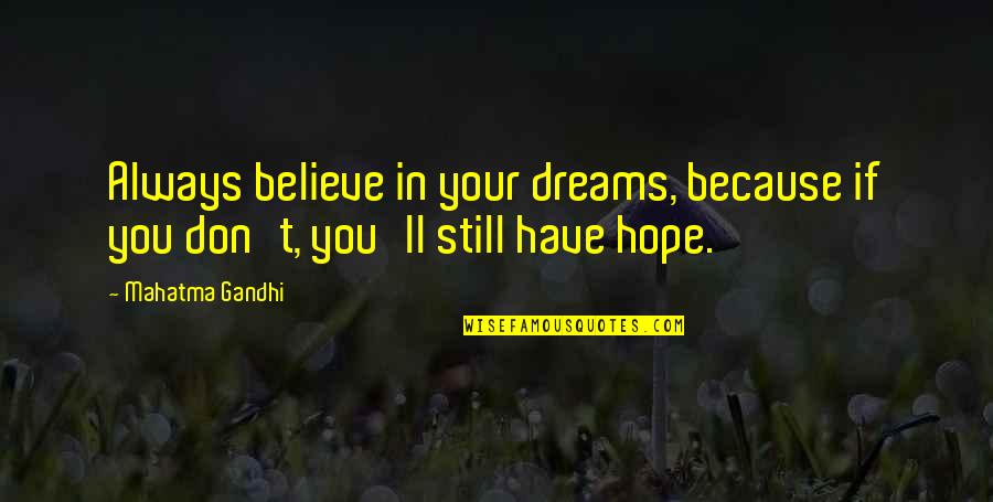 If You Don't Dream Quotes By Mahatma Gandhi: Always believe in your dreams, because if you