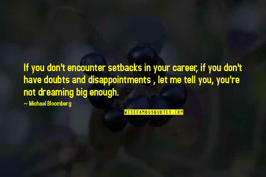 If You Don't Dream Quotes By Michael Bloomberg: If you don't encounter setbacks in your career,