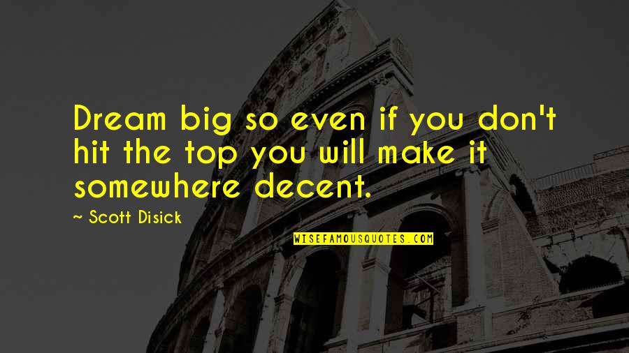 If You Don't Dream Quotes By Scott Disick: Dream big so even if you don't hit