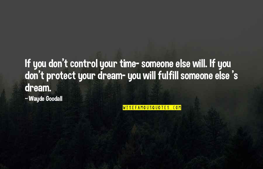If You Don't Dream Quotes By Wayde Goodall: If you don't control your time- someone else