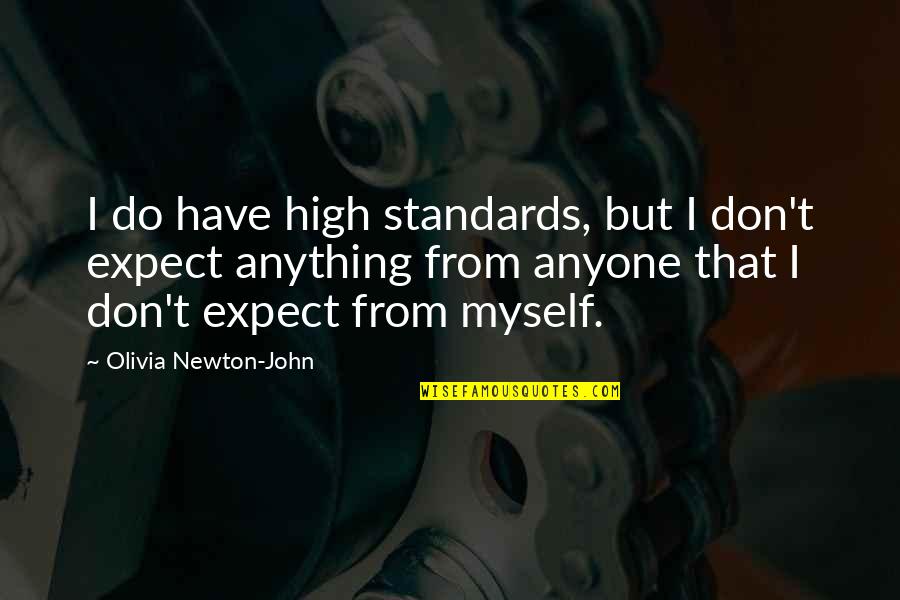 If You Don't Expect Anything Quotes By Olivia Newton-John: I do have high standards, but I don't