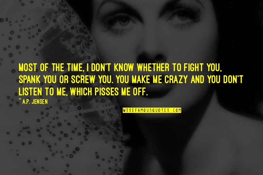 If You Don't Fight For Me Quotes By A.P. Jensen: Most of the time, I don't know whether