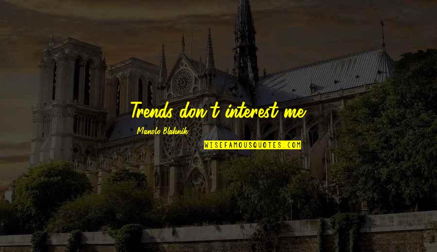 If You Dont Find A Way To Make Money While You Sleep Quotes By Manolo Blahnik: Trends don't interest me. If You Dont Find A Way To Make Money While You Sleep Quotes By Manolo Blahnik: Trends don't interest me.
