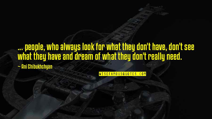 If You Don't Have A Dream Quotes By Ani Chibukhchyan: ... people, who always look for what they