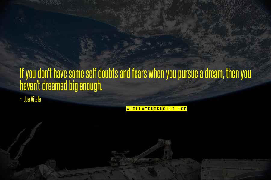 If You Don't Have A Dream Quotes By Joe Vitale: If you don't have some self doubts and