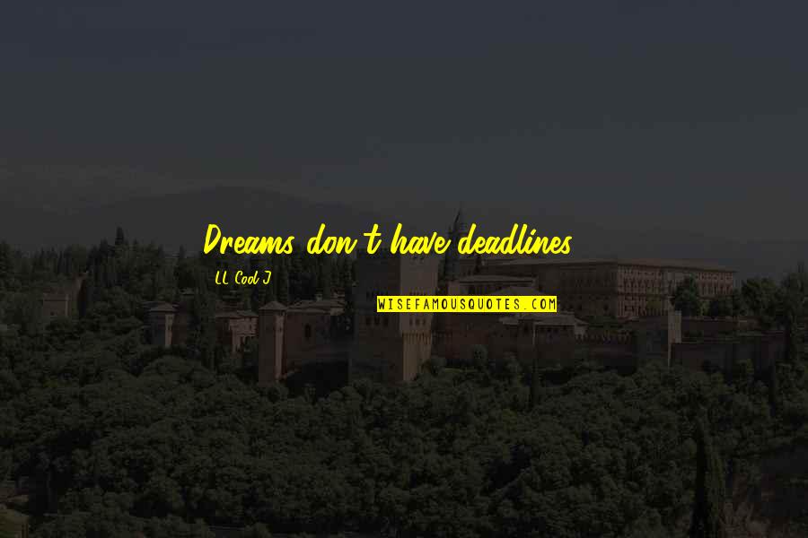 If You Don't Have A Dream Quotes By LL Cool J: Dreams don't have deadlines ...