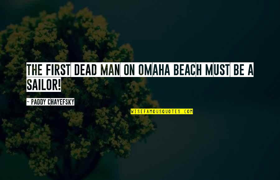 If You Dont Have Anything Nice To Say Quotes By Paddy Chayefsky: The first dead man on Omaha Beach must If You Dont Have Anything Nice To Say Quotes By Paddy Chayefsky: The first dead man on Omaha Beach must