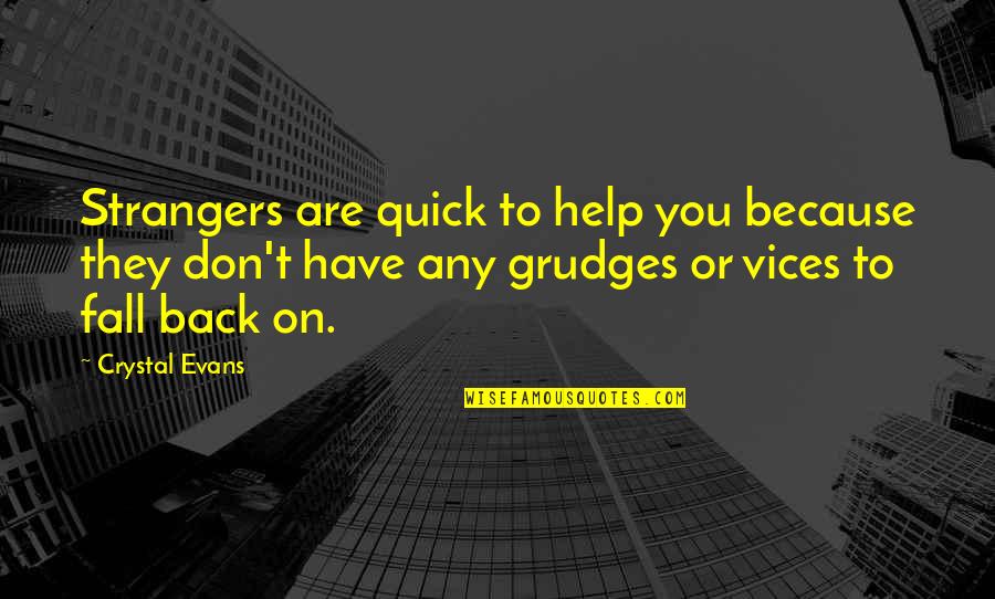 If You Don't Have My Back Quotes By Crystal Evans: Strangers are quick to help you because they