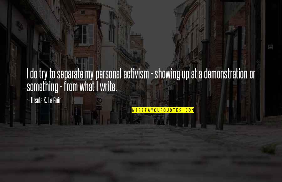 If You Don't Have Nothing Nice To Say Quotes By Ursula K. Le Guin: I do try to separate my personal activism