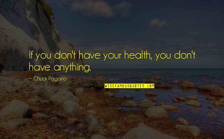 If You Don't Have Your Health Quotes By Chuck Pagano: If you don't have your health, you don't