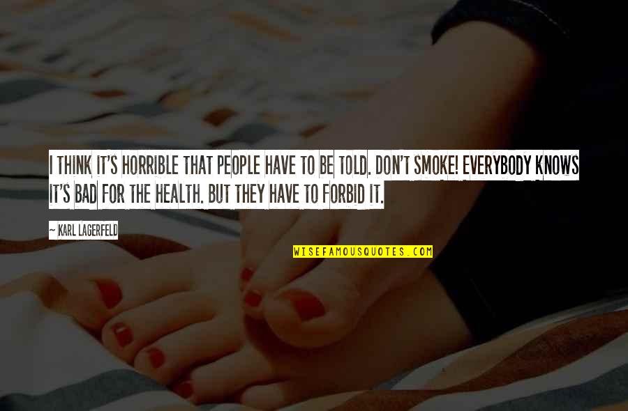 If You Don't Have Your Health Quotes By Karl Lagerfeld: I think it's horrible that people have to