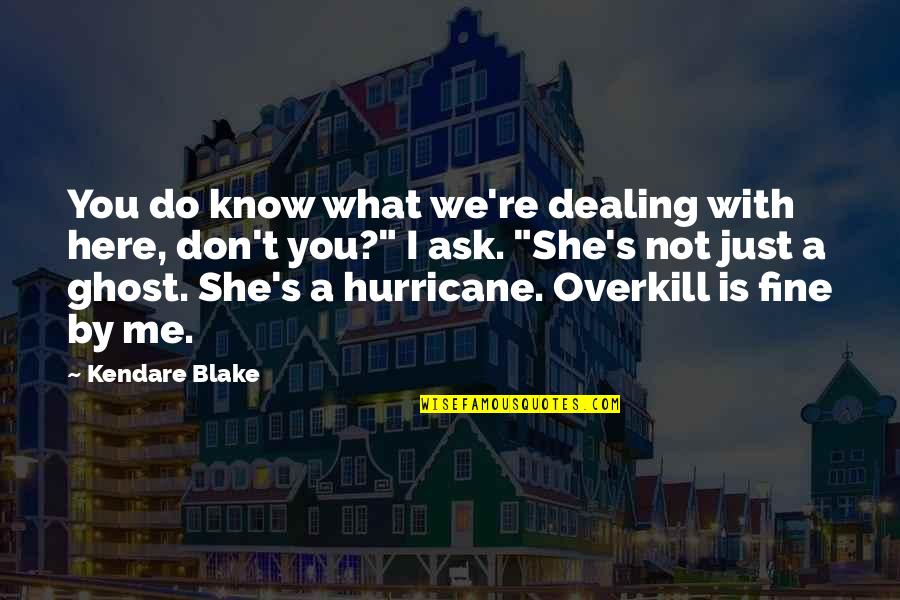 If You Don't Know Ask Me Quotes By Kendare Blake: You do know what we're dealing with here,